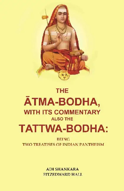 The Ä€tmabodha, With Its Commentary Also The Tattwa-Bodha: Being Two Treatises of Indian Pantheism by Adi Shankara Fitzedward Hall