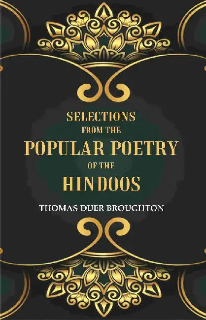 Selections From The Popular Poetry of The Hindoos by Thomas Duer Broughton