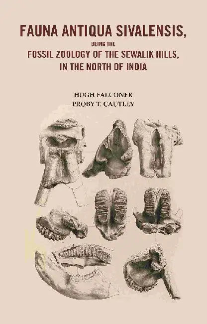 Fauna Antiqua Sivalensis, Being The Fossil Zoology of The Sewalik Hills, In The North of India by Hugh Falconer and Proby T. CautleyÂ 
