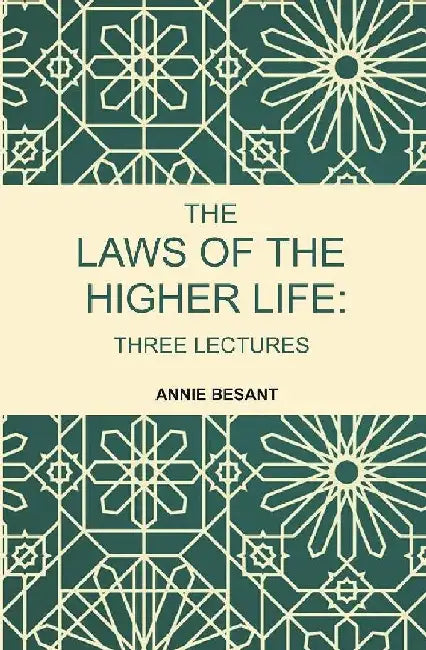 The Laws of The Higher Life: Three Lectures by Annie Besant