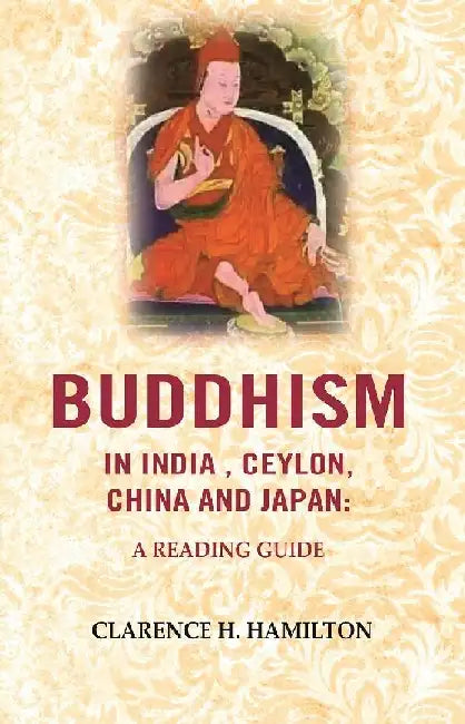 Buddhism In India, Ceylon, China and Japan: A Reading Guide by Clarence H. Hamilton