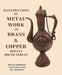 Illustrations of Metal Work In Brass & Copper Mostly South Indian by Edgar Thurston, Velayuda Asari, W.S. Hadaway