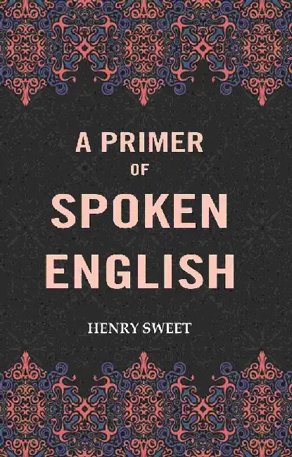 A Primer of Spoken English by Henry Sweet