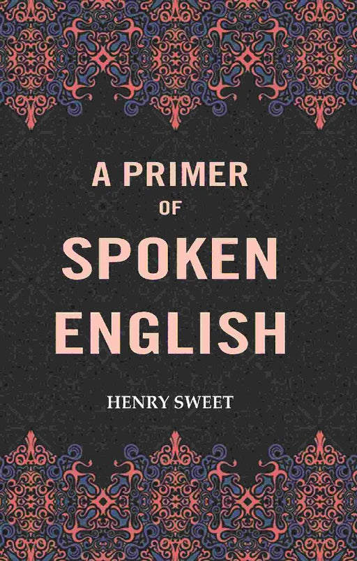 A Primer of Spoken English by Henry Sweet