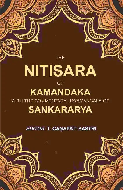 The Nitisara of Kamandaka With The Commentary, Jayamangala of Sankararya by Editor: T. Gaá¹‡apati Sastri
