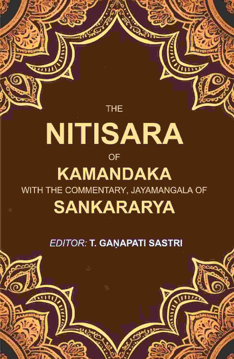 The Nitisara of Kamandaka With The Commentary, Jayamangala of Sankararya by Editor: T. Gaṇapati Sastri