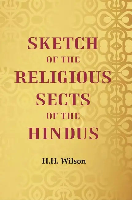 Sketch of The Religious Sects of The Hindus by H.H. Wilson
