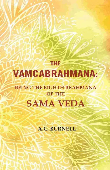 The Vamcabrahmana: Being The Eighth Brahmana of The Sama Veda by A.C. Burnell