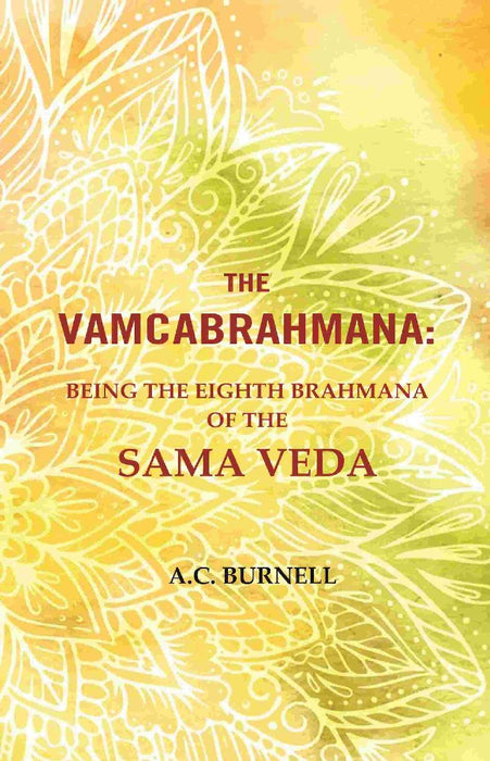The Vamcabrahmana: Being The Eighth Brahmana of The Sama Veda by A.C. Burnell
