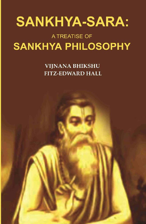 Sankhya-Sara: A Treatise of Sankhya Philosophy by Vijnana Bhikshu FitzEdward Hall