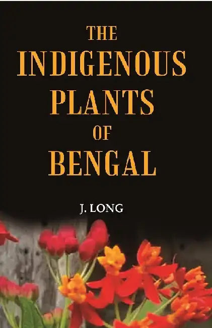 The Indigenous Plants of Bengal by J. Long