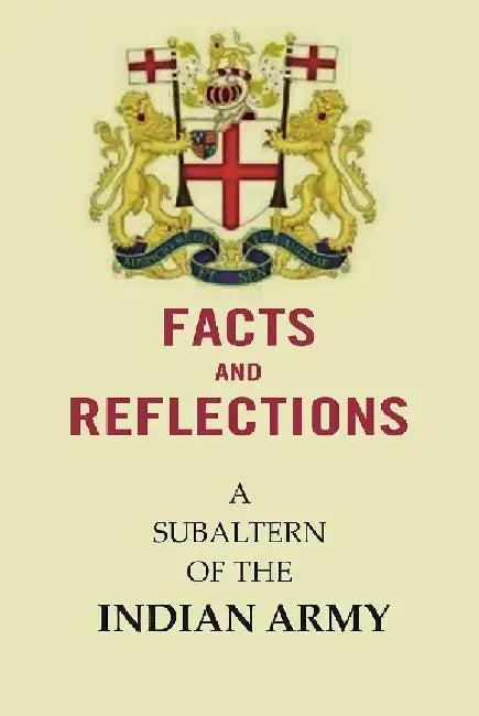 Facts and Reflections : A Subaltern of The Indian Army by Anonymous