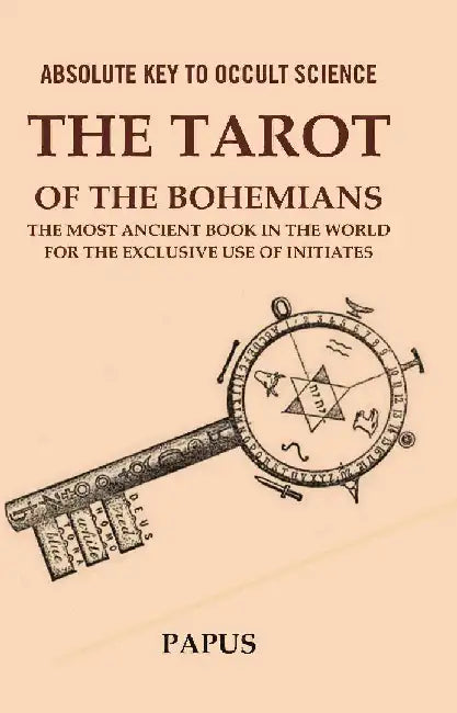 Absolute Key To Occult Science: The Tarot of The Bohemians The Most Ancient Book In The World For The Exclusive Use of Initiates by Papus