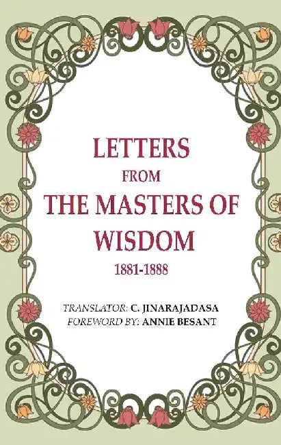 Letters From The Masters of The Wisdom 1881-1888 by Translator: C. Jinarajadasa, Foreword by Annie Besant 