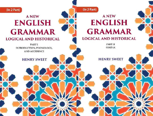 A New English Grammar Logical and Historical: Introduction, Phonology, and Accidence, Syntax by Henry Sweet 