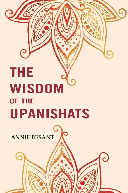 The Wisdom of The Upanishats by Annie Besant