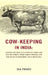 Cow - Keeping In India : A Simple and Practical Book on Their Care and Treatment, Their Various Breeds, and The Means of Rendering Them Profitable by ISA Tweed