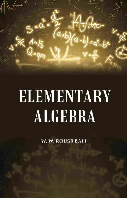 Elementary Algebra by W. W. Rouse Ball