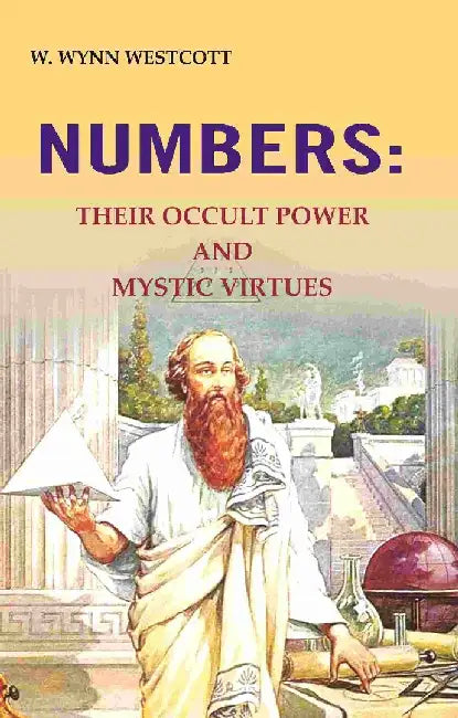 Numbers: Their Occult Power and Mystic Virtues by W. Wynn Westcott