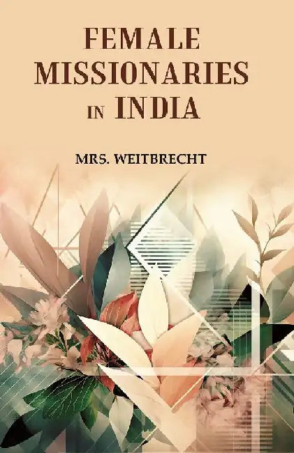 Female Missionaries In India by Mrs. Weitbrecht