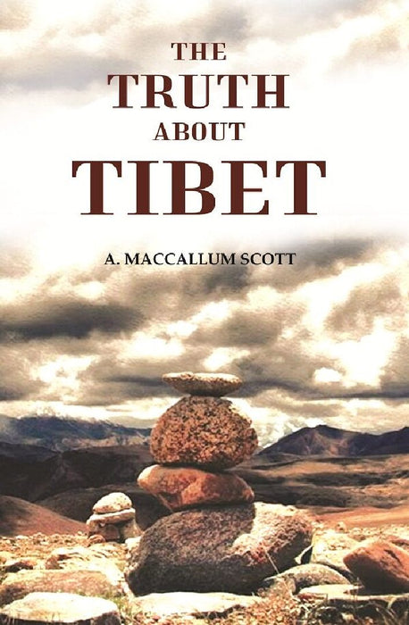 The Truth About Tibet by A. MacCallum Scott