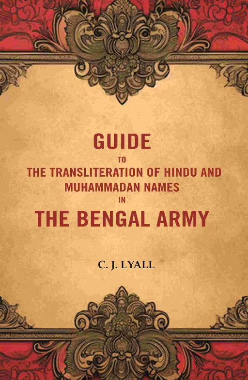 Guide To The Transliteration of Hindu and Muhammadan Names In The Bengal Army by C. J. Lyall