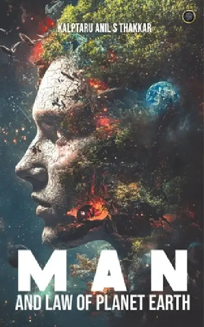 Man and Law of Planet Earth by Kalptaru Anil S. Thakkar