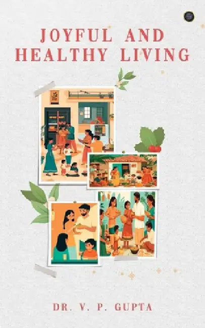 Joyful and Healthy Living by V. P. Gupta