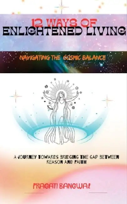 12 Ways of Enlightened Living by Pragati Bangwal