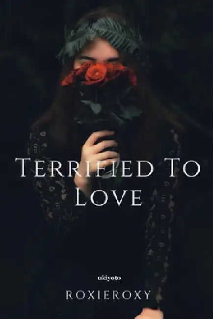 Terrified to Love by Roxieroxy