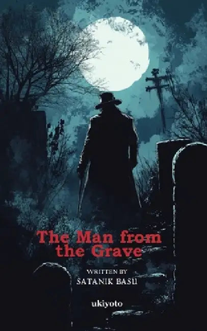 The Man from the Grave by Satanik Basu