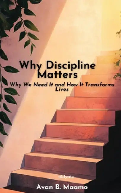 Why Discipline Matters by Avan B Maamo
