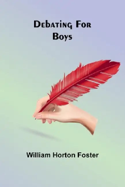 Debating For Boys by William Horton Foster