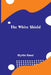 The White Shield by Myrtle Reed