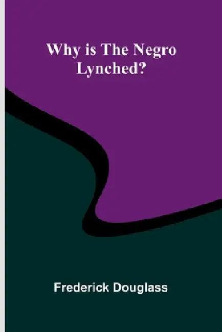 Why is the Negro Lynched? by Frederick Douglass
