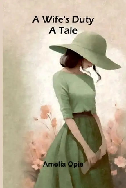 A Wife's Duty: A Tale by Amelia Opie