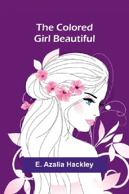 The Colored Girl Beautiful by E. Azalia Hackley