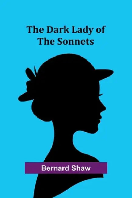 The Dark Lady Of The Sonnets by Bernard Shaw