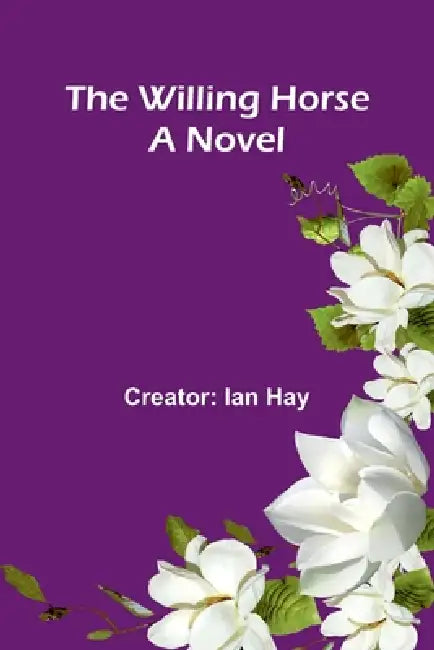 The Willing Horse by Creator Ian Hay