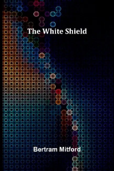 The White Shield by Bertram Mitford