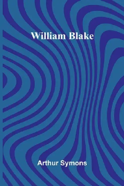 William Blake by Arthur Symons