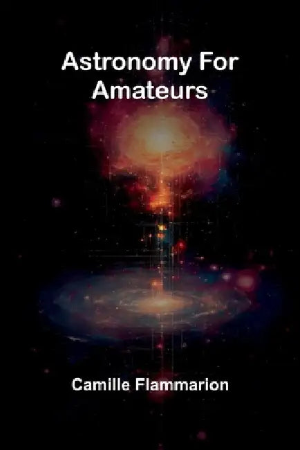 Astronomy For Amateurs by Camille Flammarion