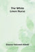 The White Linen Nurse by Eleanor Hallowell Abbott