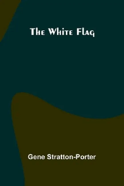 The White Flag by Gene Stratton-Porter