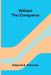 William the Conqueror by Edward A. Freeman