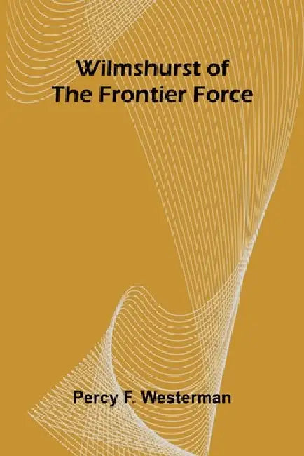 Wilmshurst of the Frontier Force by Percy F. Westerman