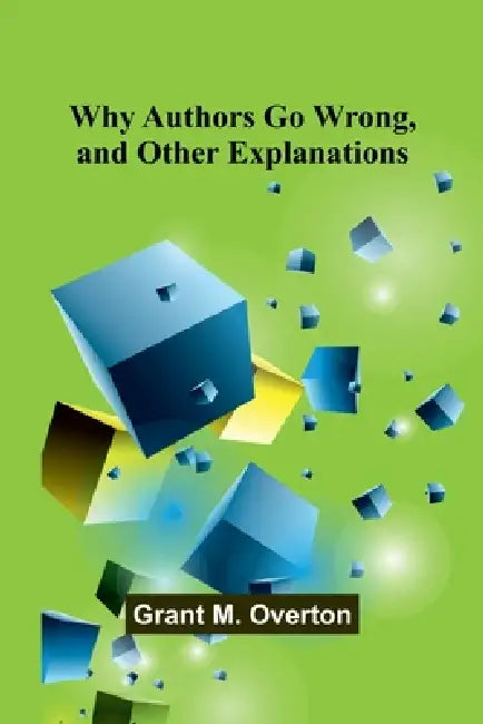 Why Authors Go Wrong, and Other Explanations by Grant M. Overton