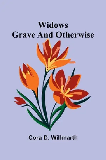 Widows grave and otherwise by Cora D. Willmarth