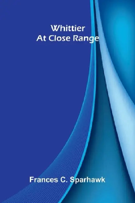 Whittier at close range by Frances C. Sparhawk