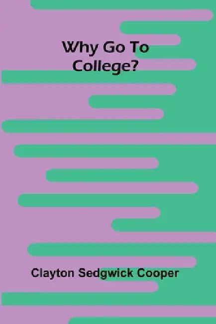 Why go to College? by Clayton Sedgwick Cooper
